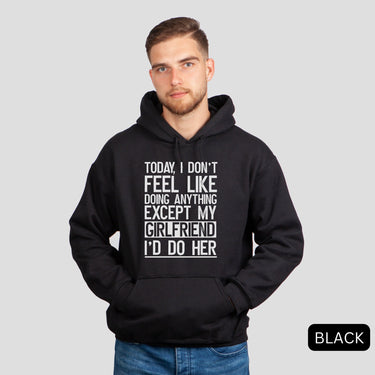 Black Today I Don't Feel Like Doing Anything Except My Girlfriend I'd Do Her